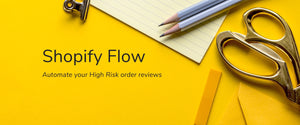 Using Shopify Flow to Automate Your High Risk Order Reviews